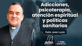 Adicciones, psicoterapia, atención espiritual y políticas sanitarias con el P. Javier Luzón