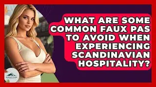 What Are Some Common Faux Pas To Avoid When Experiencing Scandinavian Hospitality?