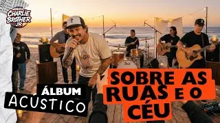Sobre As Ruas e o C&eacute;u 🔥 &Aacute;LBUM AC&Uacute;STICO | Charlie Brother Jr