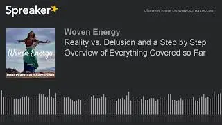 Reality vs. Delusion and a Step by Step Overview of Everything Covered so Far