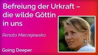 LIBERATION of primal power &ndash; the wild goddess within us | Renata Mierzejewska -