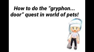 How to do the &ldquo;gryphon...door&rdquo; quest in world of pets (Norris nuts game)