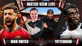MANCHESTER UNITED VS TOTTENHAM LIVE | MATCH VIEW