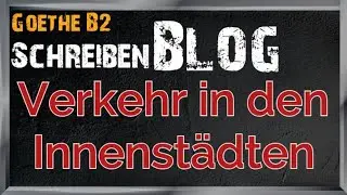 Verkehr in den Innenstädten | Goethe B2 |schreiben