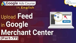 How to Upload Google Merchant Center in Google Ads Video For Beginners
