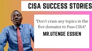 CISA EXAM SUCCESS STORIES - Mr. Utenge Essien