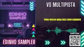 VS TUDO NOSSO NADA DELE IGOR KANARIO - Edinho Sampler | VS MULTIPISTA (Edinho Sampler)