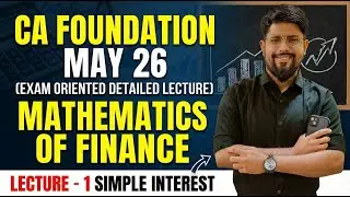 CA Foundation May 2026 | Mathematics of Finance | Simple Interest | Lecture 1 | 45 Questions I