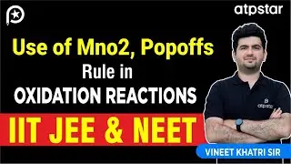 Use of Mno2 & Popoff's rule in Oxidation reactions | IIT JEE & NEET | Vineet Khatri | ATP STAR Kota
