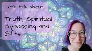 Let&rsquo;s Talk About Truth, Spiritual Bypassing & Where Are My Spiritual Gifts?