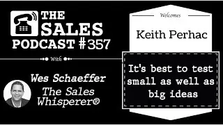 Segment Your List To Grow Your Sales With Keith Perhac on The Sales Podcast With Wes Schaeffer