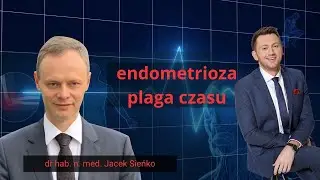 ENDOMETRIOZA – BEZCZELNY WRÓG KOBIECEGO ZDROWIA | PROF. JACEK SIEŃKO (WUM)