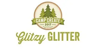Camp Create 2017 - Glitzy Glitter