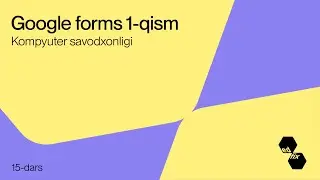 15- dars. Google forms 1-qism | Kompyuter savodxonligi darslari
