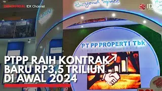 PTPP Raih Kontrak Baru Rp3,5 Triliun di Awal 2024 | IDX CHANNEL