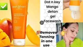 Dot & Key Mango Detan Gel Face Wash Review || detan face wash under 200