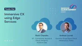 Immersive CX using Edge Services | Fireside Chat | nasscom Cloud Summit 2022