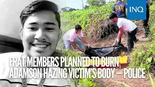 Frat members planned to burn Adamson hazing victim&rsquo;s body &mdash; police