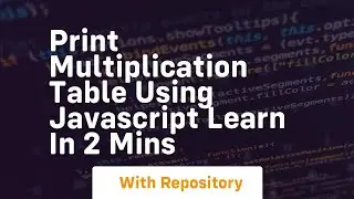 Print multiplication table using javascript learn in 2 mins
