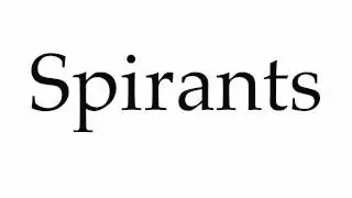 How to Pronounce Spirants