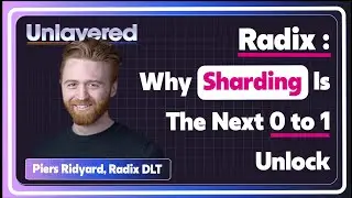 Radix : Why Sharding is Crypto's Next 0 to 1 Unlock I Piers Ridyard, RDX Works