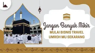Cara Cepat Memulai Bisnis Travel Umroh dari Nol Hingga Cuan Besar Tanpa Harus Pergi ke Arab Saudi