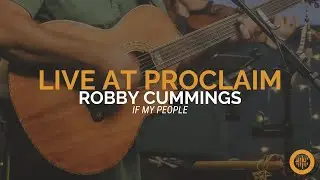 Robby Cummings | If My People | Live at Proclaim