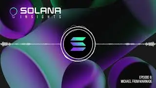 Solana Insights: Episode 6 (Michael from Marinade)