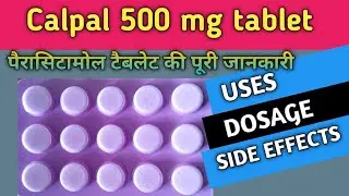 Calpol 500mg Tablet, Uses, Dosage & Side Effects.