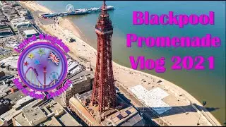 Blackpool Promenade Vlog - 2021