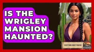 Is The Wrigley Mansion Haunted? - Everything About Phoenix