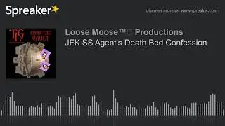 JFK SS Agent's Death Bed Confession