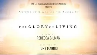 The Glory of Living | LACC Theatre Academy