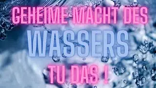 [GEHEIME] Macht des Wassers - TU DAS! &bull;  [Nutze das UNGLAUBLICHE Potential f&uuml;r Dich]