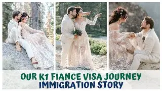 OUR K1 FIANCE VISA JOURNEY • IMMIGRATION STORY & UPDATES