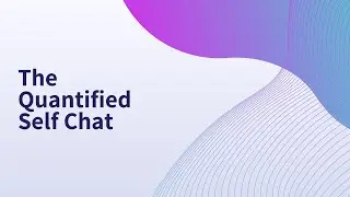 Introducing The Quantified Self Chat