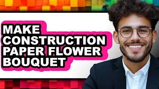 How To Make Construction Paper Flower Bouquet - Easy Guide
