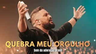 Essa Canção Vai Tocar Seu Coração | QUEBRA MEU ORGULHO | Louvor Exclusivo e Profundo
