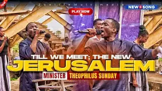 WE WILL MEET IN THE GOLDEN CITY IN THE NEW JERUSALEM 😭 - THEOPHILUS SUNDAY WORSHIP AND PRAYER TIMES