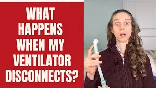 What Happens When My Ventilator Disconnects During the Night. Life with a Vent
