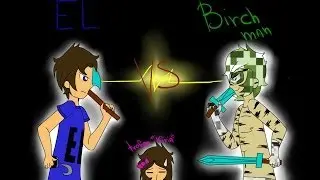 EternaLove: EL vs Birch Man