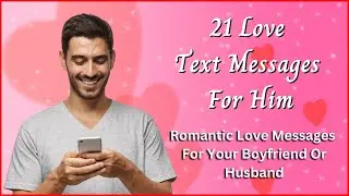 21 Love Text Messages For Him 💖 Romantic Love Messages For Your Boyfriend or Husband