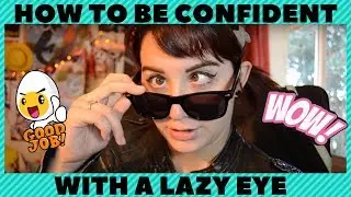 How to be CONFIDENT with a Lazy Eye!