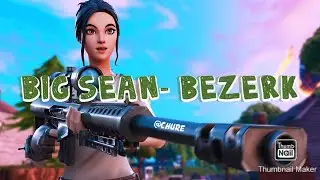 Big Sean- Bezerk Fortnite Montage