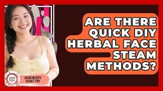 Are There Quick DIY Herbal Face Steam Methods? - Asian Beauty Secret Tips