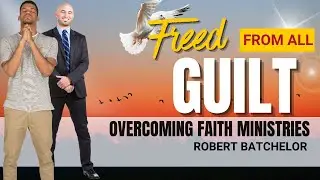 Freed From All Guilt and Declared Righteous | Overcoming Faith Ministries | Robert Batchelor