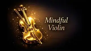 Meditation Violin Instrumental Music for Mindfulness | Calm Luxury Background Music
