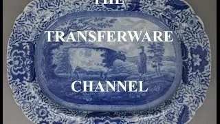 The Transferware Channel - a new place for collectors, dealers and enthusiasts