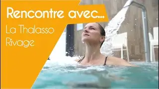 Rencontres avec la Thalasso Rivage