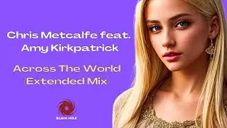 Chris Metcalfe feat. Amy Kirkpatrick - Across The World (Extended Mix)